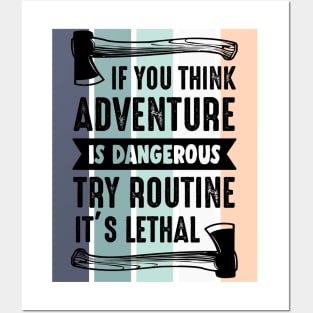 If you think adventure is dangerous, try routine, it's lethal Posters and Art